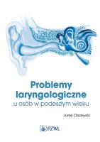 Problemy laryngologiczne u osób w podeszłym wieku. Autor: Jurek Olszewski. SmakLiter.pl Okładka książki Problemy laryngologiczne u osób w podeszłym wieku
