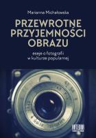 Przewrotne przyjemności obrazu. Eseje o fotografii w kulturze popularnej. Autor: Michałowska Marianna. SmakLiter.pl Okładka książki Przewrotne przyjemności obrazu. Eseje o fotografii w kulturze popularnej