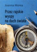 Przez rajskie wyspy na dach świata. Autor: Joanna Morea. SmakLiter.pl Okładka książki Przez rajskie wyspy na dach świata