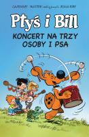 Ptyś i Bill T.9 Koncert na trzy osoby i psa. Autor: Christophe Cazenove. SmakLiter.pl Okładka książki Ptyś i Bill T.9 Koncert na trzy osoby i psa