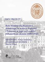 Rola historyczna Kozactwa dońskiego w walce z Turkami i Tatarami w jego najbardziej bohaterskim okre. Autor: Okołot Jan, Franz Maciej. SmakLiter.pl Okładka książki Rola historyczna Kozactwa dońskiego w walce z Turkami i Tatarami w jego najbardziej bohaterskim okre
