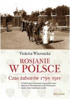 Rosjanie w Polsce. Czas zaborów 1795-1915. Autor: Wiernicka Violetta. SmakLiter.pl Okładka książki Rosjanie w Polsce. Czas zaborów 1795-1915