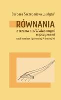 Równania z trzema nie/ś/wiadomymi mężczyznami. Autor: Szczepańska Barbara „Judyta”. SmakLiter.pl Okładka książki Równania z trzema nie/ś/wiadomymi mężczyznami