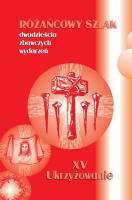 Różańcowy szlak... XV Ukrzyżowanie. Autor: ks.Szczepaniec Stanisław. SmakLiter.pl Okładka książki Różańcowy szlak... XV Ukrzyżowanie