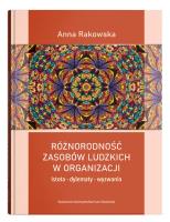 Różnorodność zasobów ludzkich w organizacji - istota, dylematy, wyzwania. Autor: Rakowska Anna. SmakLiter.pl Okładka książki Różnorodność zasobów ludzkich w organizacji - istota, dylematy, wyzwania