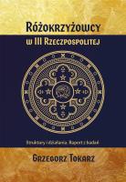 Różokrzyżowcy w III Rzeczpospolitej. Autor: Grzegorz Tokarz. SmakLiter.pl Okładka książki Różokrzyżowcy w III Rzeczpospolitej