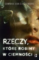 Rzeczy, które robimy w ciemności. Autor: Dominika van Eijkelenborg, Świerkocka Ida. SmakLiter.pl Okładka książki Rzeczy, które robimy w ciemności