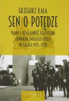 Sen o potędze Plany i działalność polityczna Edwarda Śmigłego-Rydza w latach 1935-1939. Autor: Kałamejka Grzegorz. SmakLiter.pl Okładka książki Sen o potędze Plany i działalność polityczna Edwarda Śmigłego-Rydza w latach 1935-1939