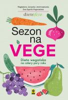 Sezon na Vege. Dieta wegańska na cztery pory roku wyd. 2022. Autor: Magdalena Jarzynka-Jendrzejewska, Ewa Sypnik-Pogorzelska. SmakLiter.pl Okładka książki Sezon na Vege. Dieta wegańska na cztery pory roku wyd. 2022