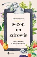 Sezon na zdrowie. Jak nie chorować w toksycznym świecie. Autor: Jenny Goodman. SmakLiter.pl Okładka książki Sezon na zdrowie. Jak nie chorować w toksycznym świecie