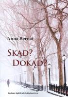 Skąd? Dokąd? Wybór wierszy i poematów 1970-2022. Autor: Bernat Anna. SmakLiter.pl Okładka książki Skąd? Dokąd? Wybór wierszy i poematów 1970-2022