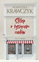 Sklep z tysiącem cudów. Autor: Krawczyk Agnieszka. SmakLiter.pl Okładka książki Sklep z tysiącem cudów