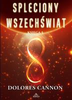 Spleciony Wszechświat Księga 5. Autor: Dolores Cannon. SmakLiter.pl Okładka książki Spleciony Wszechświat Księga 5