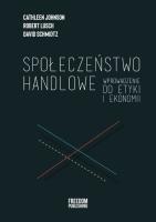Społeczeństwo handlowe. Autor: Schmidtz David, Robert Lusch, Cathleen Johnson. SmakLiter.pl Okładka książki Społeczeństwo handlowe