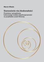 Stanowienie nie/doskonałości Przemiany i perspektywy kulturowego modelu niepełnosprawności na przykładzie sztuki filmowej. Autor: Wlazło Marcin. SmakLiter.pl Okładka książki Stanowienie nie/doskonałości Przemiany i perspektywy kulturowego modelu niepełnosprawności na przykładzie sztuki filmowej