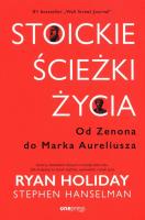 Stoickie ścieżki życia. Od Zenona do Marka Aureliusza. Autor: Ryan Holiday, Stephen Hanselman. SmakLiter.pl Okładka książki Stoickie ścieżki życia. Od Zenona do Marka Aureliusza