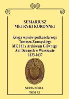 Sumariusz Metryki Koronnej. Seria N owa. Księga wpisów MK 181 podkanclerzego i następnie kanclerza. Autor: Chłapowski Krzysztof. SmakLiter.pl Okładka książki Sumariusz Metryki Koronnej. Seria N owa. Księga wpisów MK 181 podkanclerzego i następnie kanclerza