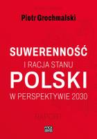Suwerennosc i racja stanu Polski w perspektywie.... Autor: Piotr Grochmalski. SmakLiter.pl Okładka książki Suwerennosc i racja stanu Polski w perspektywie...