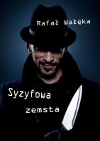 Syzyfowa zemsta. Autor: Rafał Wałęka. SmakLiter.pl Okładka książki Syzyfowa zemsta
