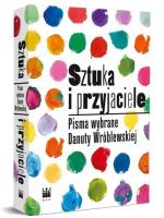 Sztuka i przyjaciele. Pisma wybrane Danuty Wróblewskiej. Autor: Danuta Wróblewska. SmakLiter.pl Okładka książki Sztuka i przyjaciele. Pisma wybrane Danuty Wróblewskiej