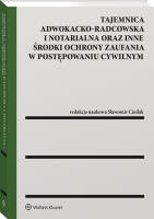 Tajemnica adwokacko-radcowska i notarialna oraz inne środki ochrony zaufania w postępowaniu cywilnym. Autor: Cieślak Sławomir. SmakLiter.pl Okładka książki Tajemnica adwokacko-radcowska i notarialna oraz inne środki ochrony zaufania w postępowaniu cywilnym