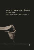 Taniec, kobiety i śpiew w literaturze oraz sztukach audiowizualnych. Autor: Maślak-Maciejewska Alicja, James (red.) Pickford. SmakLiter.pl Okładka książki Taniec, kobiety i śpiew w literaturze oraz sztukach audiowizualnych