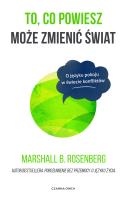 To, co powiesz może zmienić świat. Autor: Marshall B. Rosenberg, Joanna Gładysek. SmakLiter.pl Okładka książki To, co powiesz może zmienić świat
