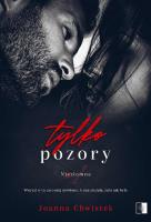 Tylko pozory. Niezłomne. Tom 1. Autor: Joanna Chwistek. SmakLiter.pl Okładka książki Tylko pozory. Niezłomne. Tom 1