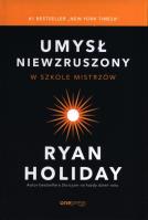 Umysł niewzruszony. W szkole mistrzów. Autor: Ryan Holiday. SmakLiter.pl Okładka książki Umysł niewzruszony. W szkole mistrzów