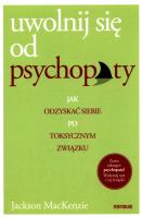 Uwolnij się od psychopaty. Autor: Jackson MacKenzie. SmakLiter.pl Okładka książki Uwolnij się od psychopaty