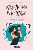 Uzależnienie w rodzinie. Autor: Stanger Louise. SmakLiter.pl Okładka książki Uzależnienie w rodzinie