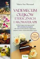 Vademecum olejków eterycznych i aromaterapii. . Autor: Valerie Ann Worwood. SmakLiter.pl Okładka książki Vademecum olejków eterycznych i aromaterapii.