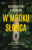 W mroku słońca. Autor: Christoffer Carlsson, Elżbieta Frątczak-Nowotny. SmakLiter.pl Okładka książki W mroku słońca