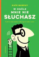 W ogóle mnie nie słuchasz!. Czyli co nam umyka i dlaczego to takie ważne. Autor: Murphy Kate. SmakLiter.pl Okładka książki W ogóle mnie nie słuchasz!. Czyli co nam umyka i dlaczego to takie ważne