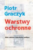 Warstwy ochronne. Zbiór szkiców o literaturze i polityce. Autor: Graczyk Piotr. SmakLiter.pl Okładka książki Warstwy ochronne. Zbiór szkiców o literaturze i polityce