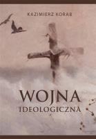 Wojna ideologiczna. Autor: Kazimierz Korab (red.). SmakLiter.pl Okładka książki Wojna ideologiczna