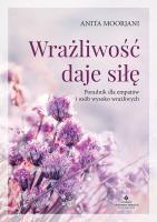 Wrażliwość daje siłę. Autor: Anita Moorjani. SmakLiter.pl Okładka książki Wrażliwość daje siłę