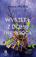 Wyszedł z domu i nie wrócił. Autor: Mejza Iwona. SmakLiter.pl Okładka książki Wyszedł z domu i nie wrócił