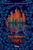 Zaczarowany zamek. Autor: Anderson Sophie, Przemysław Hejmej, Adrian Kyć. SmakLiter.pl Okładka książki Zaczarowany zamek