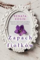 Zapach fiołków. Autor: Kosin Renata. SmakLiter.pl Okładka książki Zapach fiołków