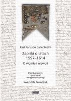 Zapiski o latach 1597-1614. O wojnie i niewoli. Autor: Karl Karlsson Gyllenhielm. SmakLiter.pl Okładka książki Zapiski o latach 1597-1614. O wojnie i niewoli