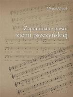 Zapomniane pieśni ziemi pszczyńskiej. Autor: Michał Nowakowski (red.). SmakLiter.pl Okładka książki Zapomniane pieśni ziemi pszczyńskiej