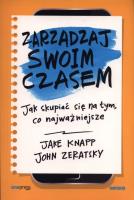 Zarządzaj swoim czasem. Jak skupiać się na tym, co najważniejsze. Autor: Jake Knapp, John Zeratsky. SmakLiter.pl Okładka książki Zarządzaj swoim czasem. Jak skupiać się na tym, co najważniejsze