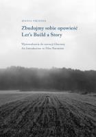 Zbudujmy sobie opowieść. Wprowadzenie do narracji filmowej | Let’s Build a Story. Introduction to Film Narration. Autor: Preizner Joanna. SmakLiter.pl Okładka książki Zbudujmy sobie opowieść. Wprowadzenie do narracji filmowej | Let’s Build a Story. Introduction to Film Narration
