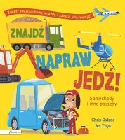 Znajdź, napraw, jedź! Samochody i inne pojazdy. Autor: Oxlade Chris. SmakLiter.pl Okładka książki Znajdź, napraw, jedź! Samochody i inne pojazdy