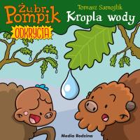 Żubr Pompik. Odkrycia T.1 Kropla wody. Autor: Tomasz Samojlik. SmakLiter.pl Okładka książki Żubr Pompik. Odkrycia T.1 Kropla wody