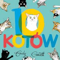 10 kotów. Autor: Emily Gravett, Katarzyna Piętka. SmakLiter.pl Okładka książki 10 kotów