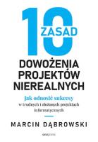 Okładka książki 10 zasad dowożenia projektów nierealnych. Jak odnosić sukcesy w trudnych i złożonych projektach informatycznych