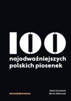 100 najodważniejszych polskich piosenek. Autor: Jakub Krzyżański, Marcin Mieszczak. SmakLiter.pl Okładka książki 100 najodważniejszych polskich piosenek