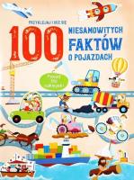 100 niesamowitych faktów o pojazdach. Autor:   Praca zbiorowa. SmakLiter.pl Okładka książki 100 niesamowitych faktów o pojazdach